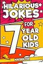 Hilarious Jokes For 7 Year Old Kids: An Awesome LOL Gag Book For Young Boys and Girls Filled With Tons of Tongue Twisters, Rib Ticklers, Side Splitters, and Knock Knocks