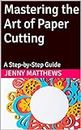 Mastering the Art of Paper Cutting: A Step-by-Step Guide