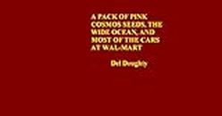 A Pack of Pink Cosmos Seeds, the Wide Ocean, and Most of the Cars at Wal-Mart: Haiku and Haibun for Kindle