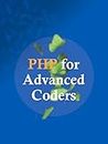PHP FOR ADVANCED CODERS: A guide by Rai Omido (PHP Development Book 1) (English Edition)