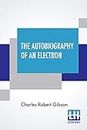 The Autobiography Of An Electron: Wherein The Scientific Ideas Of The Present Time Are Explained In An Interesting And Novel Fashion