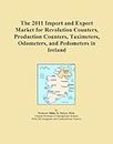 The 2011 Import and Export Market for Revolution Counters, Production Counters, Taximeters, Odometers, and Pedometers in Ireland