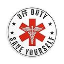 Off Duty Save Yourself Sticker Healthcare Worker Funny Circle Nurse Nursing Waterproof Die-Cut Vinyl Stickers for Water Bottle Laptop Hard Hat Kindle Cars Sticker Decal Decor Stuff Gifts