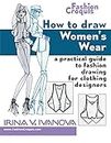 How to Draw Women’s Wear: A practical guide to fashion drawing for clothing designers