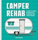 Camper Rehab: A Guide to Buying, Repairing, and Upgrading Your Travel Trailer