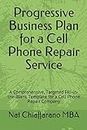 Progressive Business Plan for a Cell Phone Repair Service: A Comprehensive, Targeted Fill-in-the-Blank Template for a Cell Phone Repair Company