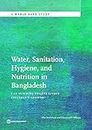 Water, Sanitation, Hygiene, and Nutrition in Bangladesh: Can Building Toilets Affect Children's Growth? (World Bank Studies)