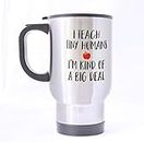 Funny I Teach Tiny Humans I'm Kind of a Big Deal Teacher Stainless Steel Travel Tea Mug/Tea Cup - 14 Oz