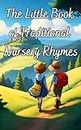 The Little Book of Traditional Nursery Rhymes: A Delightful Collection of Timeless Nursery Rhymes