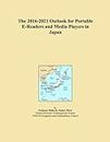 The 2016-2021 Outlook for Portable E-Readers and Media Players in Japan