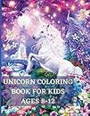 Unicorn Coloring Book for Kids Ages 8-12: Unique Coloring, Pages designs for boys and girls, Unicorn, Mermaid, and Princess