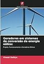 Geradores em sistemas de conversão de energia eólica:: Projeto, Funcionamento e Geradores Eólicos (Portuguese Edition)