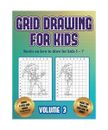 Books on how to draw for kids 5 - 7 (Grid drawing for kids - Volume 3): This boo