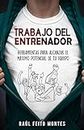 Trabajo del Entrenador: Herramientas para alcanzar el maximo potencial de tu equipo (Spanish Edition)