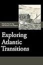 Exploring Atlantic Transitions: Archaeologies of Transience and Permanence in New Found Lands (Society for Post Medieval Archaeology Monograph Series) ... Medieval Archaeology Monograph Series, 8)
