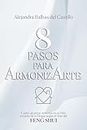 8 Pasos para ArmonizArte: Cómo alcanzar Armonía en tu Vida a través de tu Hogar según el Arte del Feng Shui (Spanish Edition)