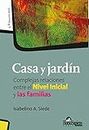 Casa y jardín: Complejas relaciones entre el Nivel Inicial y las familias (Spanish Edition)