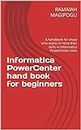 Informatica PowerCenter hand book for beginners: A handbook for those who wants to hone their skills in Informatica PowerCenter tools (English Edition)