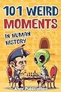 101 Weird Moments in Human History (Curious Histories Collection)
