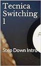 Tecnica Switching 1: Step Down Intro (Elettronica di Potenza) (Italian Edition)