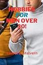 Hobbies for Men Over 30! (Hobbies Series Book 2)