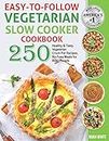 Easy-to-Follow Vegetarian Slow Cooker Cookbook: 250 Healthy and Tasty Vegetarian Crock Pot Recipes, No-Fuss Meals for Busy People.: 3