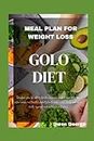 GOLO DIET MEAL PLAN FOR WEIGHT LOSS: Transform your life with a definitive beginner's guide, incorporating low-calorie recipes and targeted workout plan to control insulin levels, and revived well-bei