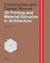3D printing and material extrusion in architecture. Construction and design manual