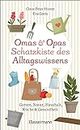 Omas und Opas Schatzkiste des Alltagswissens: Garten, Natur, Küche, Haushalt & Gesundheit