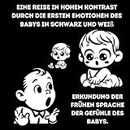 Eine Reise in hohem Kontrast durch die ersten Emotionen des Babys in Schwarz und Weiß: Erkundung der frühen Sprache der Gefühle des Babys.: Im ... und Überraschungen (Hochkontrast-Bücher)