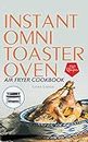 Instant Omni Toaster Oven Air Fryer Cookbook: 150 Easy, Crispy and Healthy Recipes which anyone can cook.