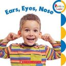 Ears, Eyes, Nose (Rookie Toddler) - Hardcover By Scholastic Inc. - GOOD