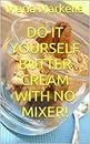 Do it yourself butter cream with no mixer!