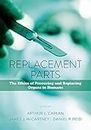 Replacement Parts: The Ethics of Procuring and Replacing Organs in Humans (English Edition)