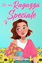 Sei una Ragazza Speciale: Una raccolta di storie ispiratrici di ragazze uniche e meravigliose che ispirano autostima, coraggio, fiducia in se stessi e amore