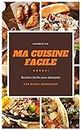 Ma cuisine facile: Recettes Santé pour débutants et familles. (French Edition)