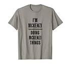 I'm MCKENZI Doing MCKENZI Things | Funny Cute - Name T-Shirt