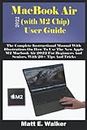 MacBook Air 2022 (with M2 Chip) User Guide: The Complete Instructional Manual With Illustrations On How To Use The New Apple M2 Macbook Air 2022 For Beginners And Seniors. With 20+ Tips And Tricks