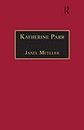 Katherine Parr: Printed Writings 1500–1640: Series 1, Part One, Volume 3 (The Early Modern Englishwoman: A Facsimile Library of Essential Works & Printed Writings, 1500-1640: Series I, Part One)