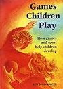 Games Children Play: How Games and Sport Help Children Develop