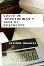 COSTO DE OPORTUNIDAD Y TASA DE DESCUENTO (Finanzas) (Spanish Edition)