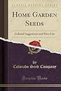 Home Garden Seeds: Cultural Suggestions and Price List (Classic Reprint)