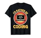 I'd Rather Be Coding Web Developer CSS JavaScript HTML T-Shirt