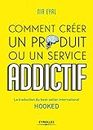 HOOKED COMMENT CREER UN PRODUIT OU UN SERVICE ADDICTIF: LA TRADUCTION DU BEST-SELLER INTERNATIONAL HOOKED