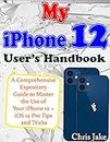 My iPhone 12 User's Handbook: A Comprehensive Expository Guide to Master the Use of Your iPhone 12 + iOS 14 Pro Tips and Tricks (English Edition)