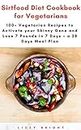 Sirtfood Diet Cookbook for Vegetarians: 100+ Vegetarian Recipes to Activate your Skinny Gene and Lose 7 Pounds in 7 Days + a 28 Days Meal Plan