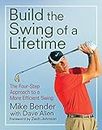 Build the Swing of a Lifetime: The Four-Step Approach to a More Efficient Swing by Mike Bender (2012-04-01)