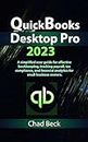 QuickBooks Desktop Pro 2023: A simplified user guide for effective bookkeeping, tracking payroll, tax compliance, and financial analytics for small business owners.