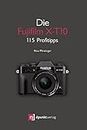 Die Fujifilm X-T10: 115 Profitipps (German Edition)