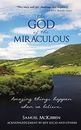 The God of the Miraculous: Amazing Things Happen When We Believe By Samuel McKi